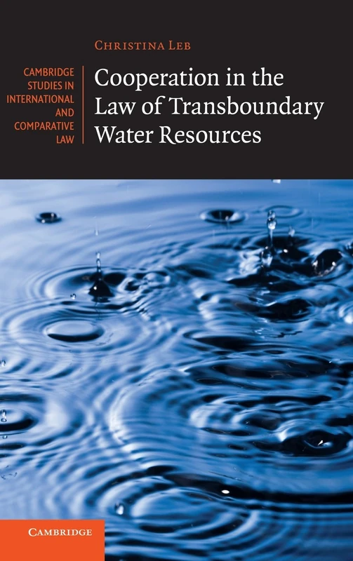 Cooperation in the Law of Transboundary Water Resources: 102 (Cambridge Studies in International and Comparative Law, Series Number 102)