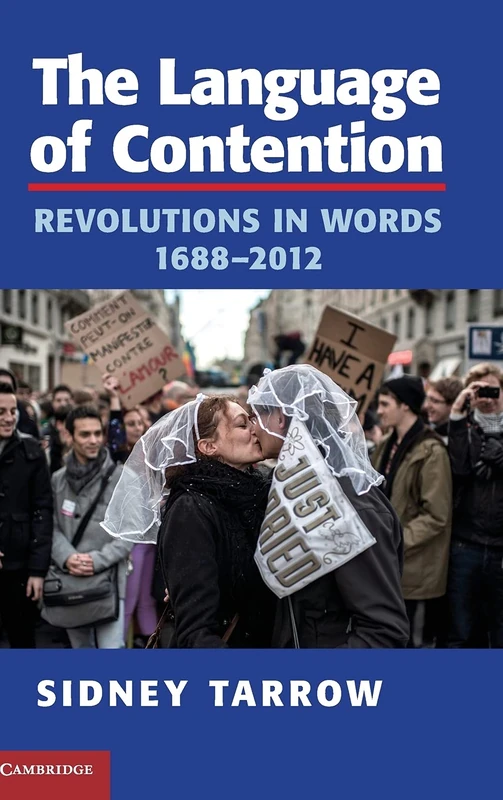 The Language of Contention: Revolutions in Words, 1688–2012 (Cambridge Studies in Contentious Politics)