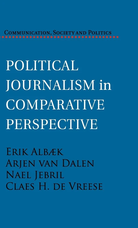 Political Journalism in Comparative Perspective (Communication, Society and Politics)