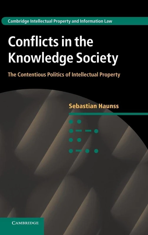 Conflicts in the Knowledge Society: The Contentious Politics of Intellectual Property: 20 (Cambridge Intellectual Property and Information Law, Series Number 20) - Image 1