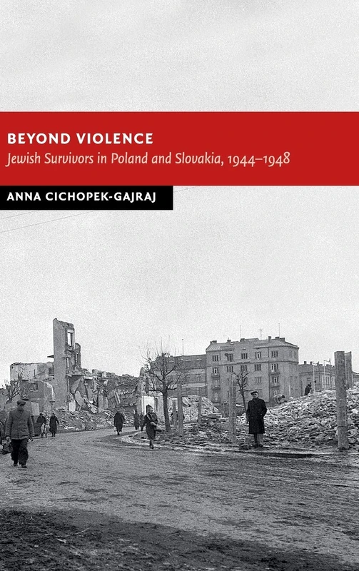 Beyond Violence: Jewish Survivors in Poland and Slovakia, 1944–48 (New Studies in European History)