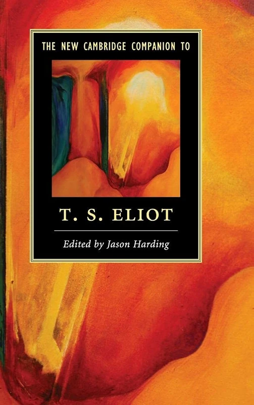 The New Cambridge Companion to T. S. Eliot (Cambridge Companions to Literature)