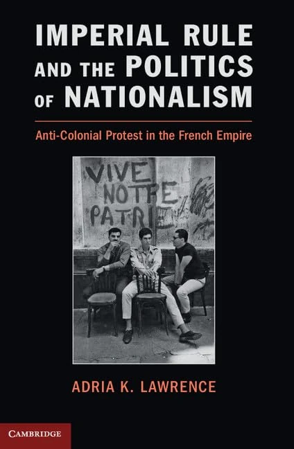 Imperial Rule and the Politics of Nationalism: Anti-Colonial Protest in the French Empire (Problems of International Politics) - Image 1