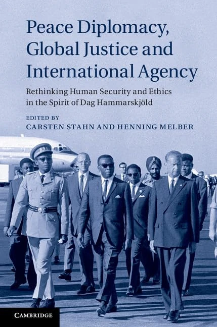 Peace Diplomacy, Global Justice and International Agency: Rethinking Human Security and Ethics in the Spirit of Dag Hammarskjöld