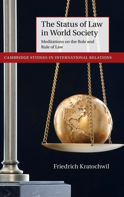 The Status of Law in World Society: Meditations on the Role and Rule of Law: 129 (Cambridge Studies in International Relations, Series Number 129)