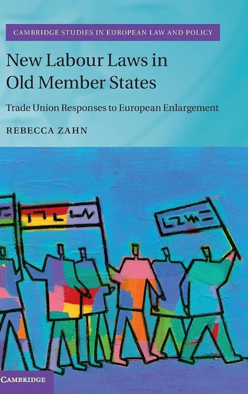 New Labour Laws in Old Member States: Trade Union Responses to European Enlargement (Cambridge Studies in European Law and Policy)