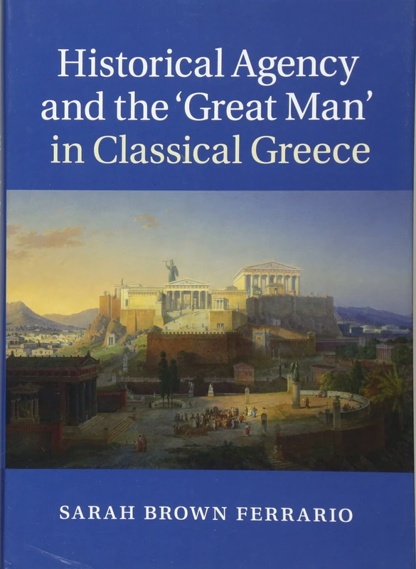 Historical Agency and the ‘Great Man' in Classical Greece