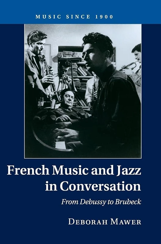 French Music and Jazz in Conversation: From Debussy to Brubeck (Music since 1900)