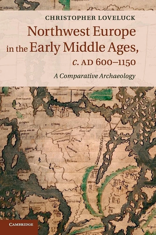 Northwest Europe in the Early Middle Ages, c.AD 600–1150: A Comparative Archaeology