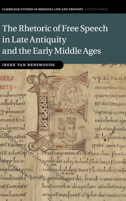 The Rhetoric of Free Speech in Late Antiquity and the Early Middle Ages: 115 (Cambridge Studies in Medieval Life and Thought: Fourth Series, Series Number 115)