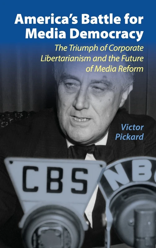 America's Battle for Media Democracy: The Triumph of Corporate Libertarianism and the Future of Media Reform (Communication, Society and Politics)