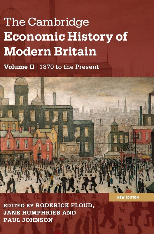 The Cambridge Economic History of Modern Britain: Growth and Decline, 1870 to the Present: Volume 2 (The Cambridge Economic History of Modern Britain 2 Volume Paperback Set)