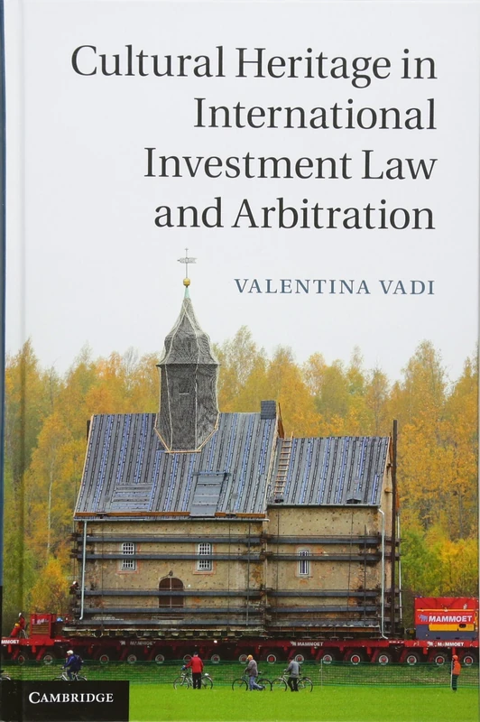 Cultural Heritage in International Investment Law and Arbitration