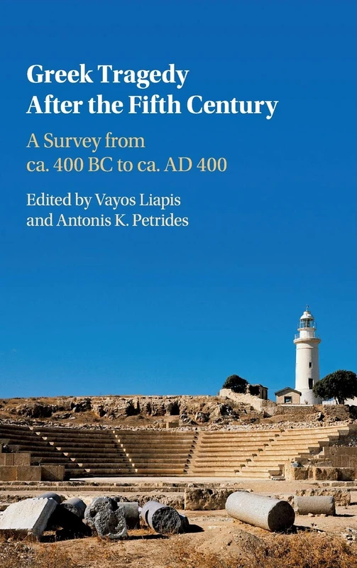 Greek Tragedy After the Fifth Century: A Survey from ca. 400 BC to ca. AD 400