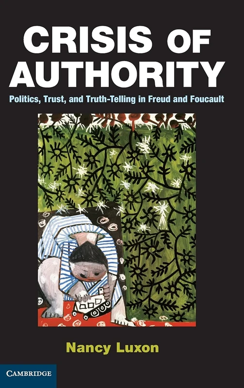 Crisis of Authority: Politics, Trust, and Truth-Telling in Freud and Foucault