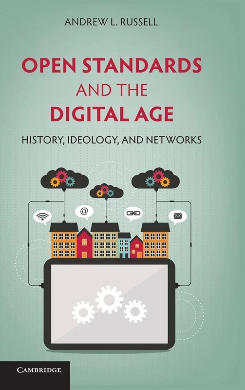 Open Standards and the Digital Age: History, Ideology, and Networks (Cambridge Studies in the Emergence of Global Enterprise) - Image 1