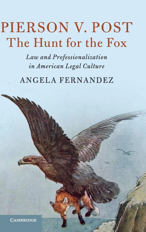 Pierson v. Post, The Hunt for the Fox: Law and Professionalization in American Legal Culture (Cambridge Historical Studies in American Law and Society) - Image 1