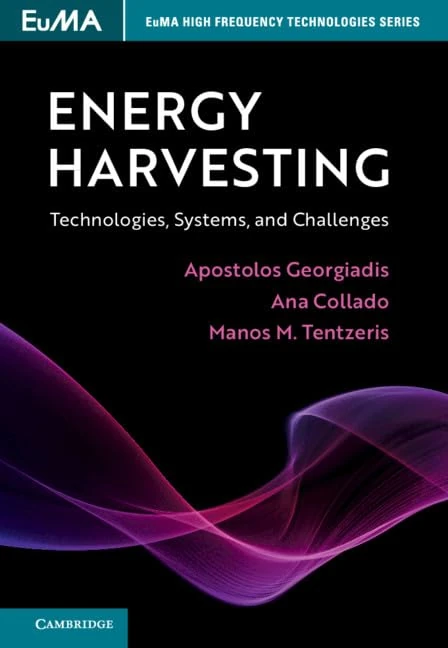 Energy Harvesting: Technologies, Systems, and Challenges (EuMA High Frequency Technologies Series)