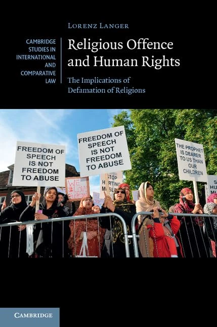 Religious Offence and Human Rights: The Implications of Defamation of Religions: Series Number 106 (Cambridge Studies in International and Comparative Law, Series Number 106)