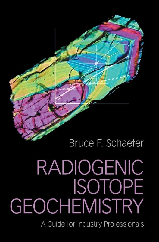 Radiogenic Isotope Geochemistry: A Guide for Industry Professionals