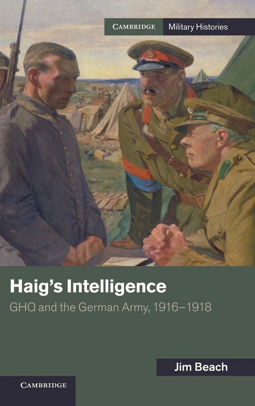 Haig's Intelligence: GHQ and the German Army, 1916–1918 (Cambridge Military Histories) - Image 1
