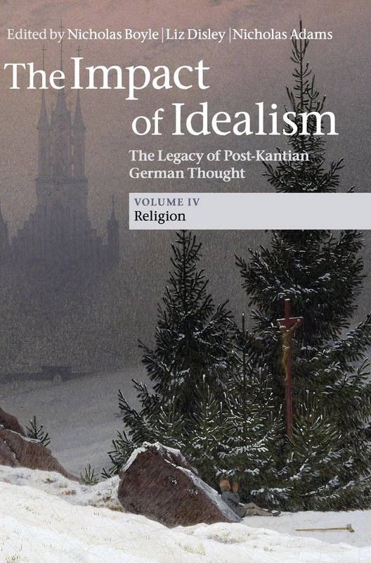 The Impact of Idealism: The Legacy of Post-Kantian German Thought: Volume 4 (The Impact of Idealism 4 Volume Set)