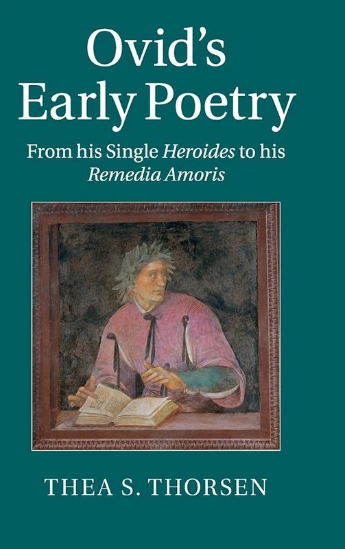 Ovid's Early Poetry: From his Single Heroides to his Remedia Amoris