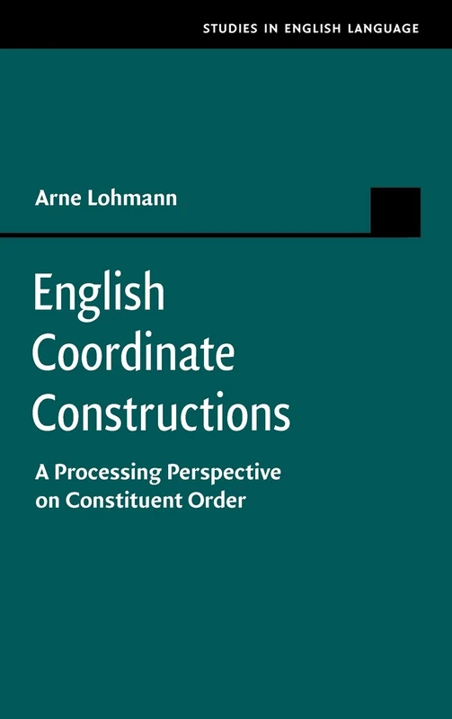 English Coordinate Constructions: A Processing Perspective on Constituent Order (Studies in English Language)