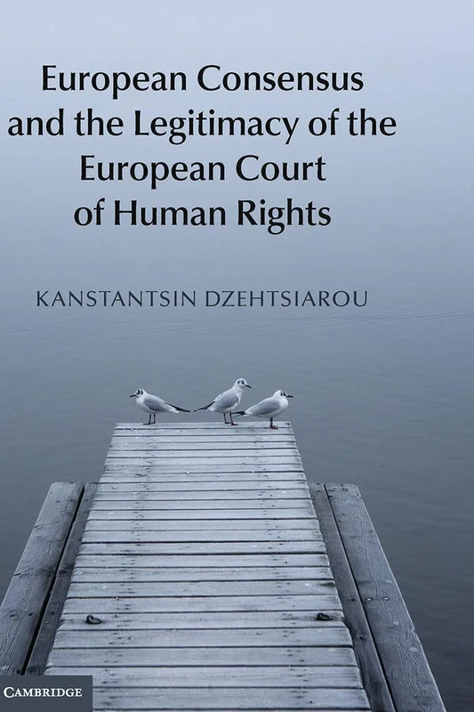 European Consensus and the Legitimacy of the European Court of Human Rights