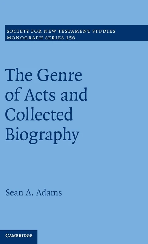 The Genre of Acts and Collected Biography: 156 (Society for New Testament Studies Monograph Series, Series Number 156)