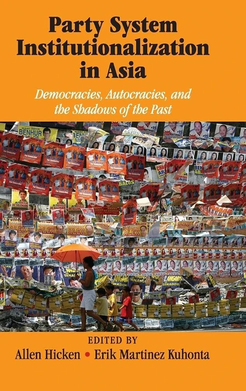 Party System Institutionalization in Asia: Democracies, Autocracies, and the Shadows of the Past