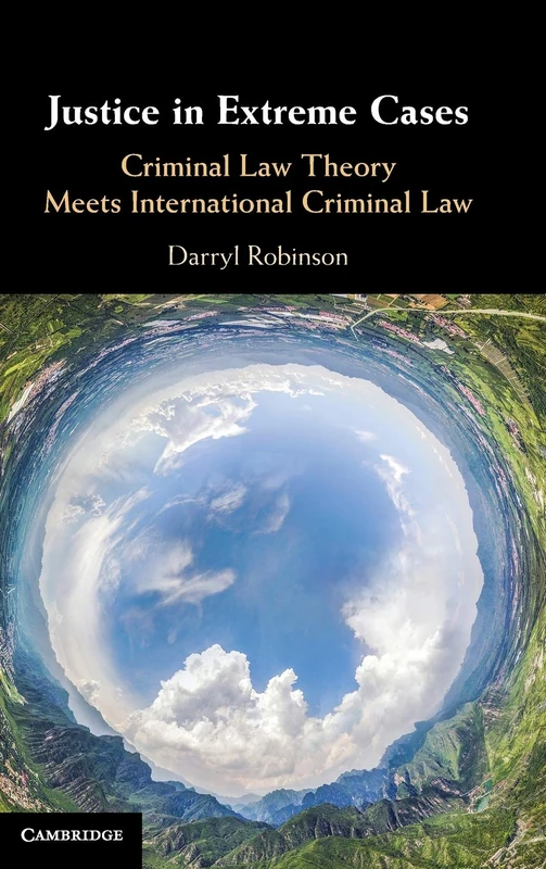 Justice in Extreme Cases: Criminal Law Theory Meets International Criminal Law - Image 1