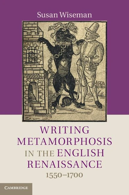 Writing Metamorphosis in the English Renaissance: 1550–1700