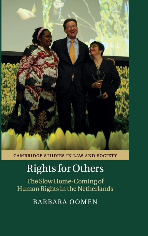 Rights for Others: The Slow Home-Coming of Human Rights in the Netherlands (Cambridge Studies in Law and Society)