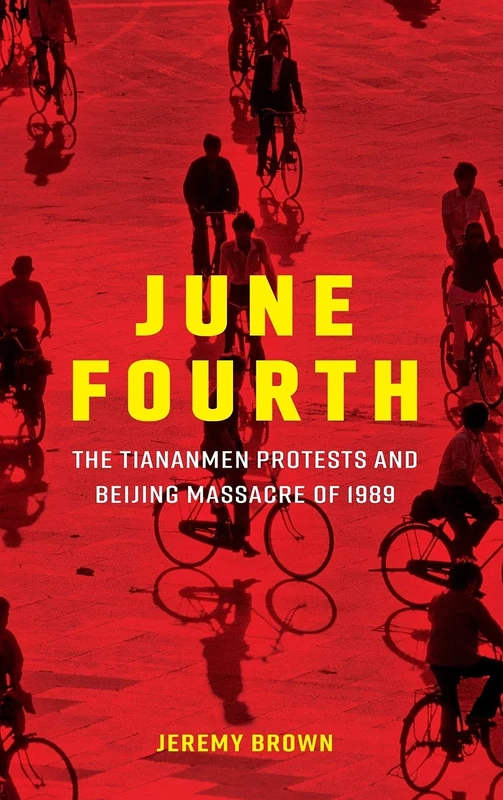 June Fourth: The Tiananmen Protests and Beijing Massacre of 1989 (New Approaches to Asian History)