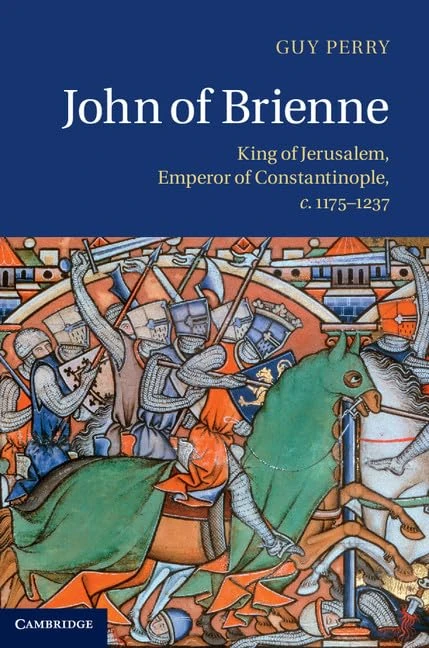 John of Brienne: King of Jerusalem, Emperor of Constantinople, c.1175–1237