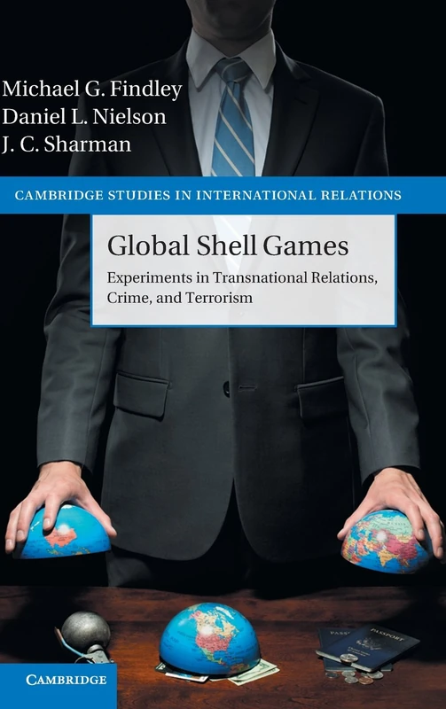 Global Shell Games: Experiments in Transnational Relations, Crime, and Terrorism: 128 (Cambridge Studies in International Relations, Series Number 128)