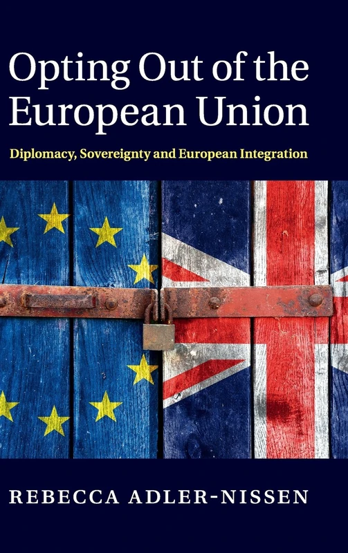 Opting Out of the European Union: Diplomacy, Sovereignty and European Integration