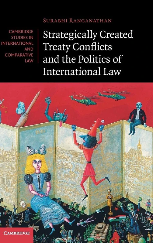 Strategically Created Treaty Conflicts and the Politics of International Law: 113 (Cambridge Studies in International and Comparative Law, Series Number 113)