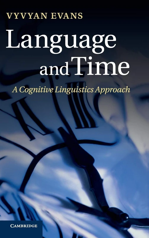Language and Time: A Cognitive Linguistics Approach (Cambridge Studies in Cognitive and Perceptual Development (Hardcover))