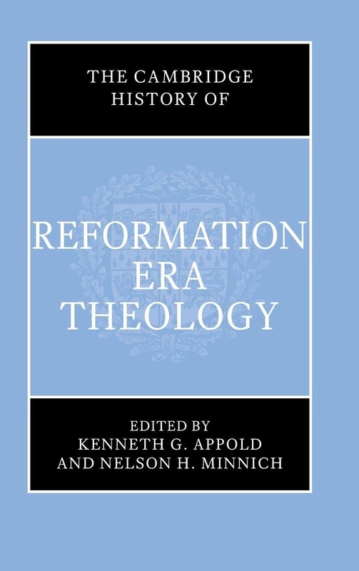 The Cambridge History of Reformation Era Theology