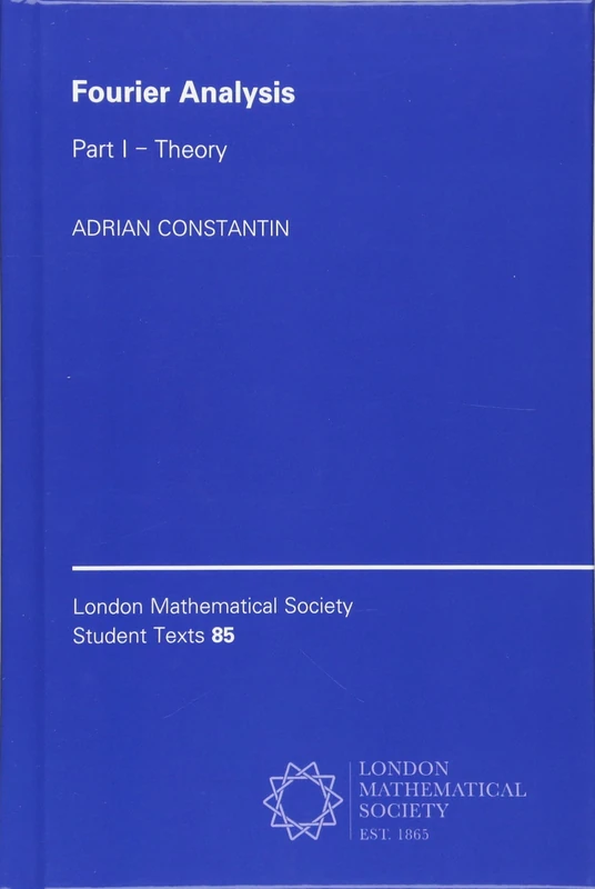 Fourier Analysis: Volume 1, Theory: 85 (London Mathematical Society Student Texts, Series Number 85)