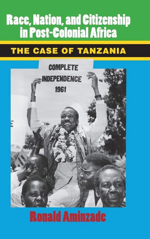 Race, Nation, and Citizenship in Postcolonial Africa: The Case of Tanzania (Cambridge Studies in Contentious Politics)