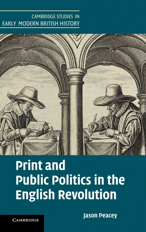 Print and Public Politics in the English Revolution (Cambridge Studies in Early Modern British History)