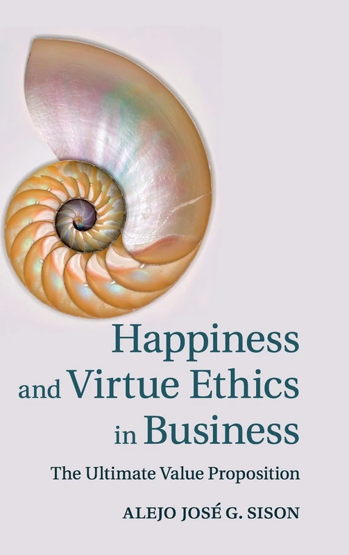 Happiness and Virtue Ethics in Business: The Ultimate Value Proposition
