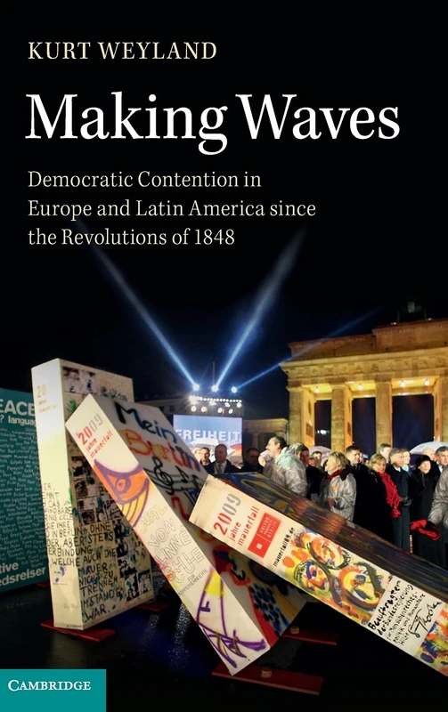 Making Waves: Democratic Contention in Europe and Latin America since the Revolutions of 1848