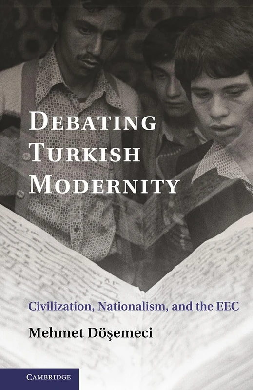 Debating Turkish Modernity: Civilization, Nationalism, and the EEC