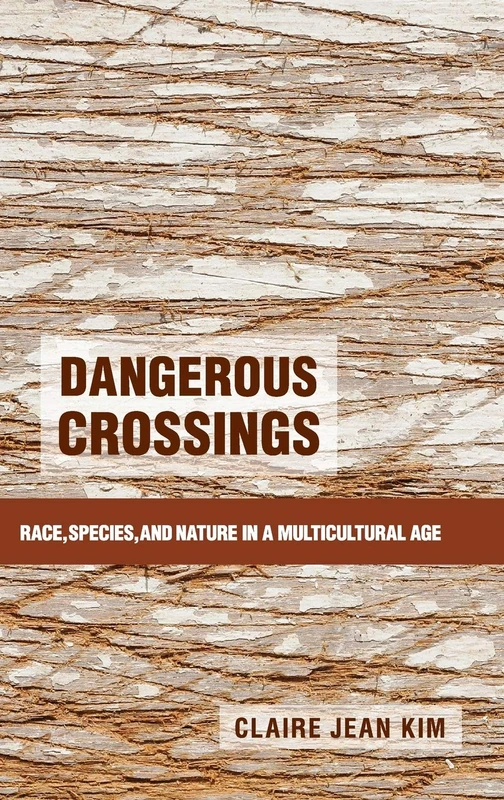 Dangerous Crossings: Race, Species, and Nature in a Multicultural Age - Image 1