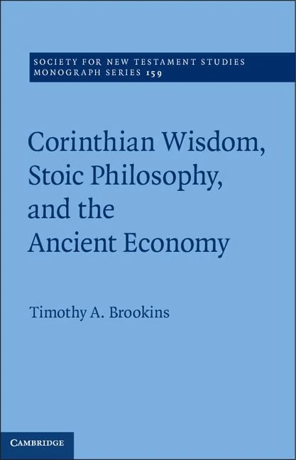 Corinthian Wisdom, Stoic Philosophy, and the Ancient Economy: Series Number 159 (Society for New Testament Studies Monograph Series, Series Number 159)