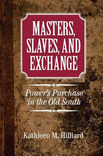 Masters, Slaves, and Exchange: Power's Purchase in the Old South (Cambridge Studies on the American South)